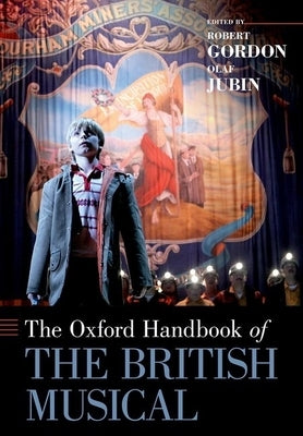 The Oxford Handbook of the British Musical by Gordon, Robert