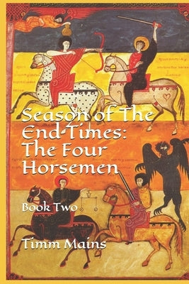 Season of The End Times: The Four Horsemen: Book Two by Mains, Timm