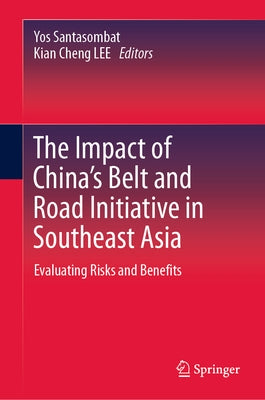 The Impact of China's Belt and Road Initiative in Southeast Asia: Evaluating Risks and Benefits by Santasombat, Yos