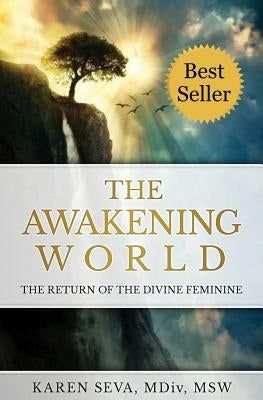 The Awakening World: The Return of the Divine Feminine by Seva, Karen