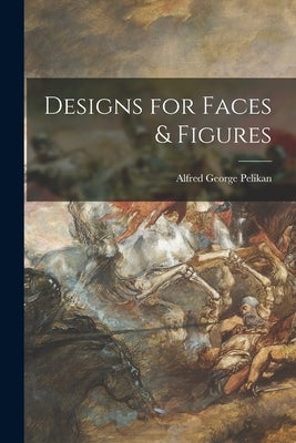 Designs for Faces & Figures by Pelikan, Alfred George 1893-1987