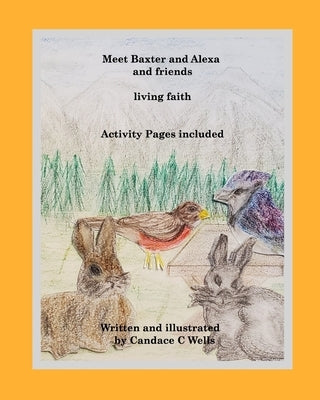 Meet Baxter and Alexa and friends: living faith by Wells, Candace C.