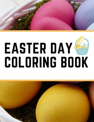 Easter Day Coloring Book: Give yourself some time to relax and feel relieved with this Easter Coloring Book by Crisler, Mary