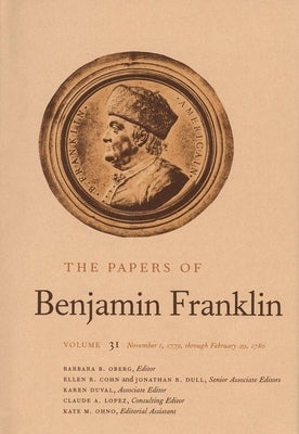 The Papers of Benjamin Franklin, Vol. 31: Volume 31: November 1, 1779, Through February 29, 1780 by Franklin, Benjamin