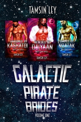 Galactic Pirate Brides: Volume One by Ley, Tamsin