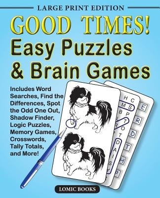 Good Times! Easy Puzzles & Brain Games: Includes Word Searches, Find the Differences, Shadow Finder, Spot the Odd One Out, Logic Puzzles, Crosswords, by Editor of Good Times! Puzzles