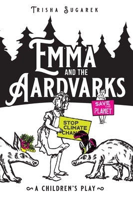 Emma and the Aardvarks: A Children's Play by Sugarek, Trisha