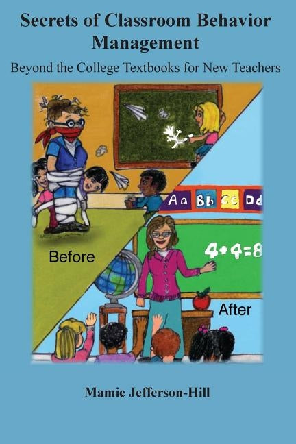 Secrets of Classroom Behavior Management: Beyond the College Textbooks by Jefferson-Hill, Mamie