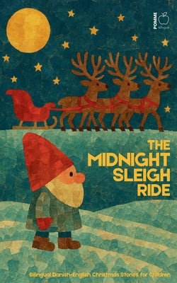The Midnight Sleigh Ride: Bilingual Danish-English Christmas Stories for Children by Bilingual, Pomme