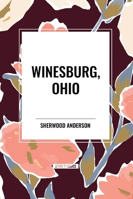 Winesburg, Ohio by Sherwood Anderson by Anderson, Sherwood