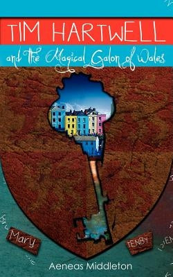 Tim Hartwell and The Magical Galon of Wales by Middleton, Aeneas