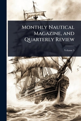 Monthly Nautical Magazine, and Quarterly Review by 