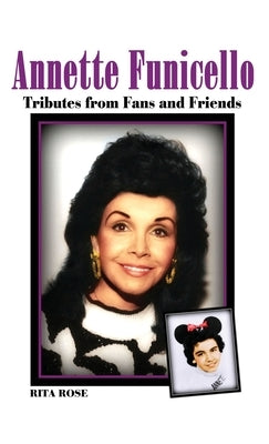 Annette Funicello: Tributes from Fans and Friends by Rose, Rita