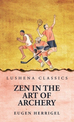 Zen In the Art Of Archery by Eugen Herrigel