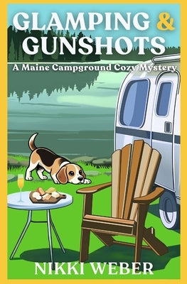 Glamping & Gunshots: A Maine Campground Cozy Mystery by Weber, Nikki