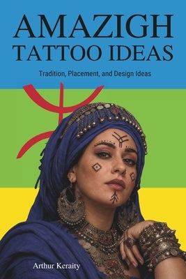 Amazigh Tattoo Ideas: Traditional Symbols, Geometric Motifs, Feminine Markings, Placement, and Meaningful Tattoo Concepts by Keraity, Arthur