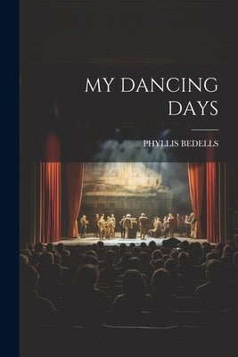 My Dancing Days by Bedells, Phyllis