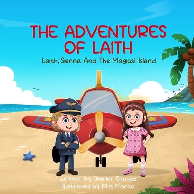 The Adventures of Laith: Laith, Sienna and the Magical Island by Elsayed, Sherief