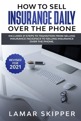How To Sell Insurance Daily Over The Phone by Skipper, Lamar