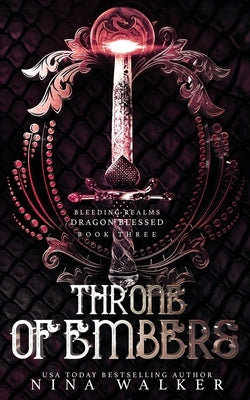 Throne of Embers: Bleeding Realms - Dragon Blessed Book Three by Walker, Nina