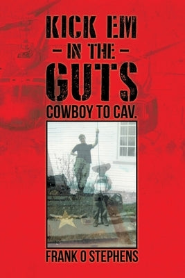 Kick Em In The Guts: cowboy to cav. by Stephens, Frank O.