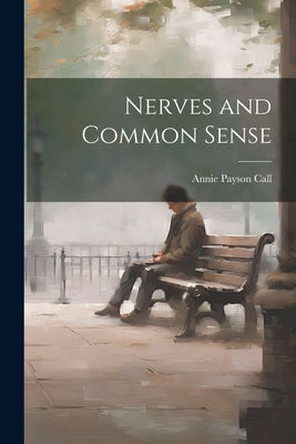Nerves and Common Sense by Call, Annie Payson
