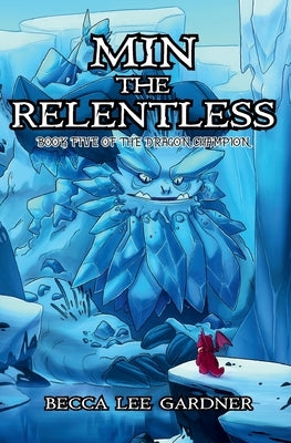 Min the Relentless: Book Five of the Dragon Champion by Gardner, Becca Lee