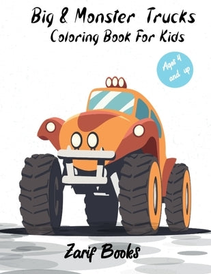 Big & Monster Coloring Book For Kids Ages 4 and Up: Get ready to have fun and color 20 unique pages of big monster trucks! monster truck coloring book by Books, Zarif