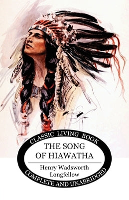 The Song of Hiawatha by Longfellow, Henry Wadsworth