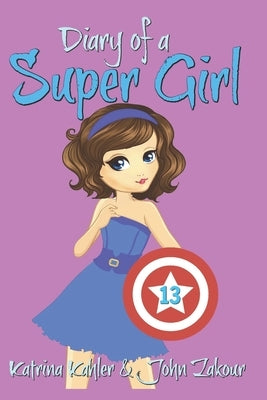 Diary of a Super Girl - Book 13: True Love! by Zakour, John