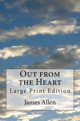 Out from the Heart: Large Print Edition by Allen, James