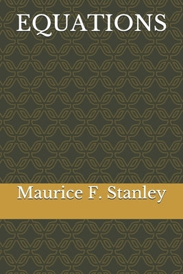 Equations by Stanley, Maurice F.