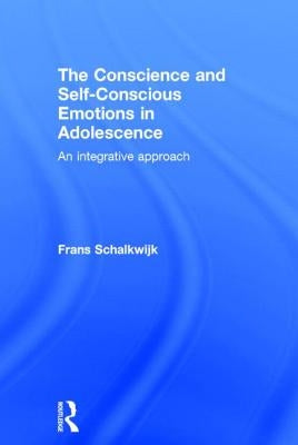 The Conscience and Self-Conscious Emotions in Adolescence: An integrative approach by Schalkwijk, Frans