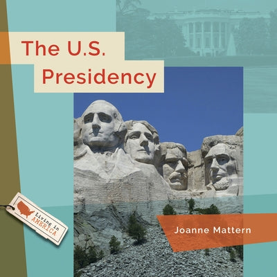 The U.S. Presidency by Mattern, Joanne
