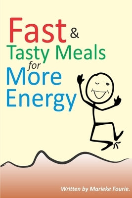 Fast & Tasty Meals for More Energy by Fourie, Marieke