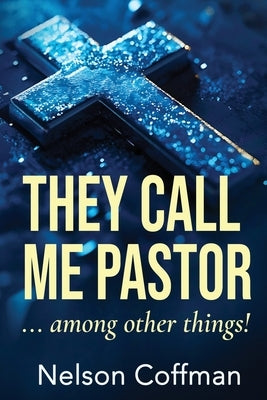 They Call Me Pastor: Among Other Things by Coffman, Nelson