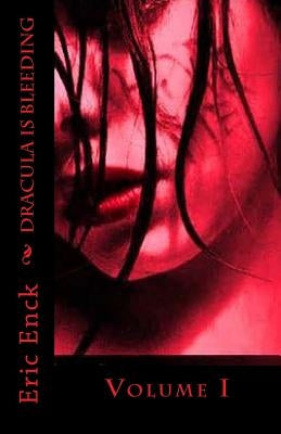 Dracula Is Bleeding: Volume I by Enck, Eric