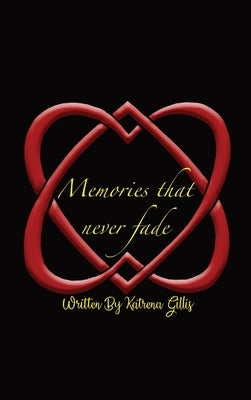 Memories That Never Fade by Gillis, Katrena M.