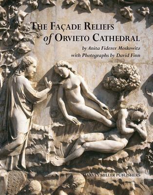 The Facade Reliefs of Orvieto Cathedral by Moskowitz, Anita-F