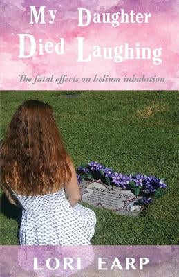 My Daughter Died Laughing by Earp, Lori