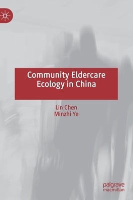 Community Eldercare Ecology in China by Chen, Lin
