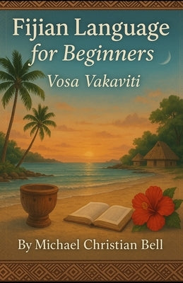 Fijian Language for beginners: Vosa Vakaviti by Bell, Michael Christian