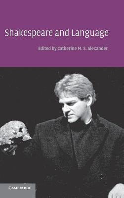 Shakespeare and Language by Alexander, Catherine M. S.