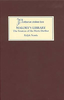 Malory's Library: The Sources of the Morte Darthur by Norris, Ralph