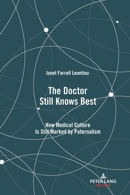 The Doctor Still Knows Best: How Medical Culture Is Still Marked by Paternalism by Staffieri Jr, Michael