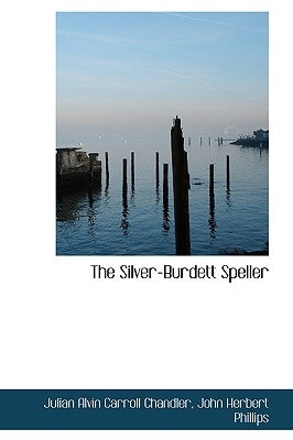 The Silver-Burdett Speller by Chandler, Julian Alvin Carr