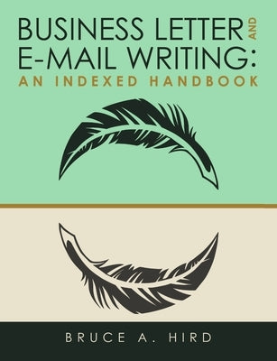 Business Letter and E-mail Writing: An Indexed Handbook by Hird, Bruce a.