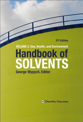 Handbook of Solvents, Volume 2: Volume 2: Use, Health, and Environment by Wypych, George