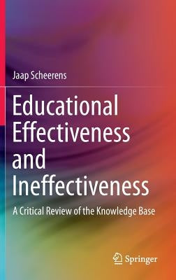 Educational Effectiveness and Ineffectiveness: A Critical Review of the Knowledge Base by Scheerens, Jaap