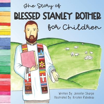 The Story of Blessed Stanley Rother for Children by Rabideau, Kristen
